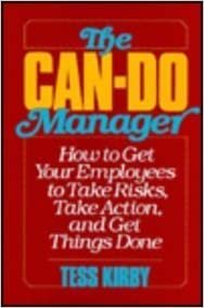 Can-Do Manager: How to Get Your Employees to Take Risks Take Action and Get Things Done indir