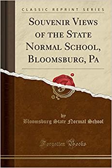 Souvenir Views of the State Normal School, Bloomsburg, Pa (Classic Reprint)