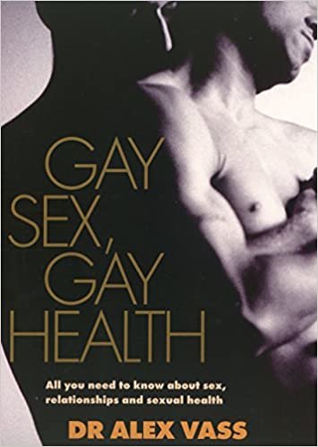 Gay Sex, Gay Health : All You Need to Know About Gay Sex and Sexual Health