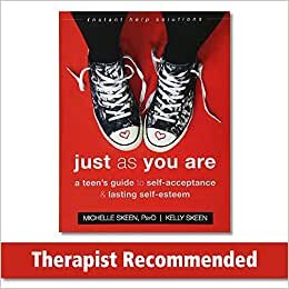 Just As You Are: A Teen’s Guide to SelfAcceptance and Lasting SelfEsteem