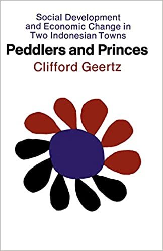 Peddlers and Princes: Social Development and Economic Change in Two Indonesian Towns (Comparative Studies of New Nations)