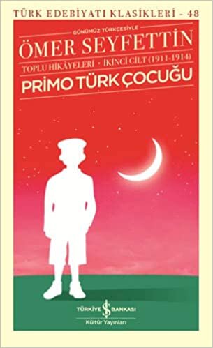Primo Türk Çocuğu - Toplu Hikayeleri İkinci Cilt (1911-1914): Günümüz Türkçesiyle