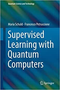 Supervised Learning with Quantum Computers (Quantum Science and Technology) indir