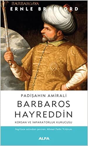 Padişahın Amirali Barbaros Hayreddin: Korsan ve İmparatorluk Kurucusu indir