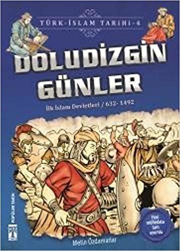 Doludizgin Günler / Türk - İslam Tarihi 4: İlk İslam Devletleri / 632 - 1492