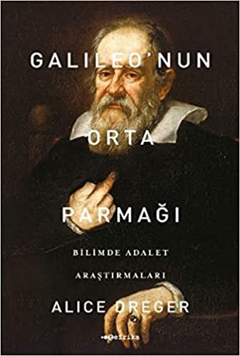 Galileo'nun Orta Parmağı: Bilimde Adalet Araştırmaları indir
