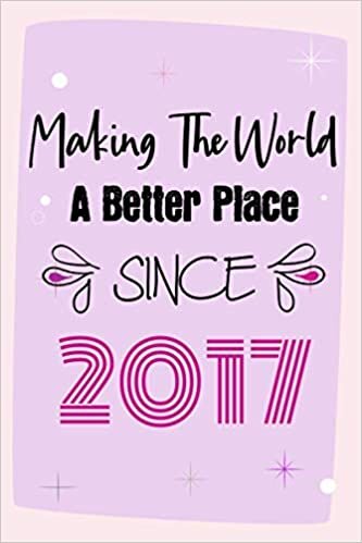 Making The World A Better Place Since 2017: 4th Birthday Gift, Funny Notebook Planner Gift For Family And Friends Born In 2017 , 100 pages, Matte ... x 22.9 cm) (Funny Journal Gifts 4 Year Old)