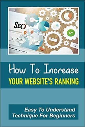 How To Increase Your Website's Ranking: Easy To Understand Technique For Beginners: Benefits Of Search Engine Optimization indir