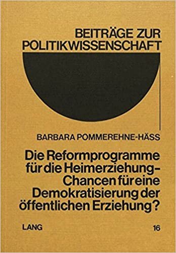 Die Reformprogramme für die Heimerziehung: Chancen für eine Demokratisierung der öffentlichen Erziehung? (Beiträge zur Politikwissenschaft, Band 16)