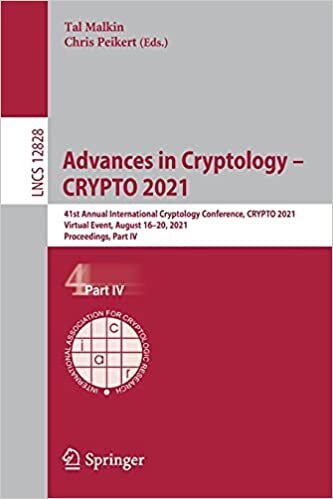 Advances in Cryptology – CRYPTO 2021: 41st Annual International Cryptology Conference, CRYPTO 2021, Virtual Event, August 16–20, 2021, Proceedings, ... Notes in Computer Science, 12828, Band 12828)