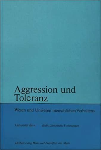 Aggression und Toleranz: Wesen und Unwesen menschlichen Verhaltens (Kulturhistorische Vorlesungen)