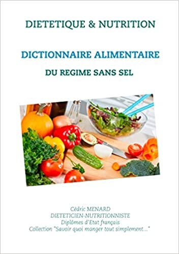 Dictionnaire alimentaire du régime sans sel (Savoir quoi manger, tout simplement... (-))