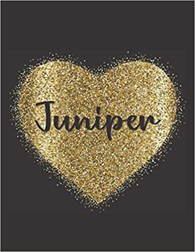 JUNIPER LOVE GIFTS: Novelty Juniper Present for Juniper Personalized Name, Cute Juniper Gift for Birthdays, Juniper Appreciation, Juniper Valentine - Blank Lined Juniper Notebook (Juniper Journal)