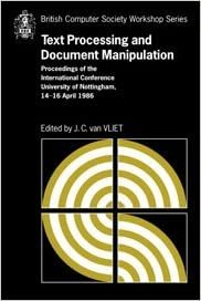 Text Processing and Document Manipulation: Proceedings of the International Conference, University of Nottingham, 14-16 April 1986 (British Computer Society Workshop Series)