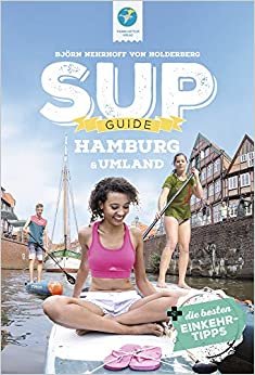 SUP-GUIDE Hamburg & Umland: 15 SUP-Spots + die besten Einkehrtipps