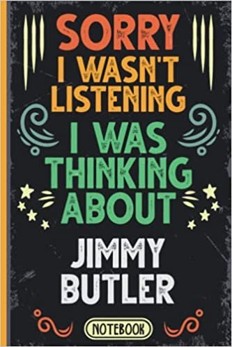 Sorry I Wasn't Listening I Was Thinking About Jimmy Butler: Funny Vintage Notebook Journal For Jimmy Butler Fans & Supporters | Miami HEAT Fans ... | Professional Basketball Fan Appreciation indir