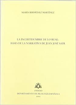 La incertidumbre de lo real: bases de la narrativa de Juan José Saer (Biblioteca de Filología Hispánica)