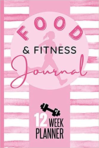 Food And Fitness Journal 12 Week Planner: Pink Workout / Gym Diary And Diet Tracker Book For Weight Loss Journaling And Healthier Living - Today Is The Day