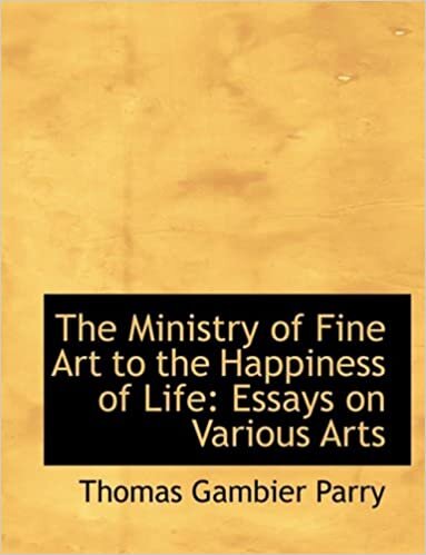 The Ministry of Fine Art to the Happiness of Life: Essays on Various Arts (Large Print Edition)