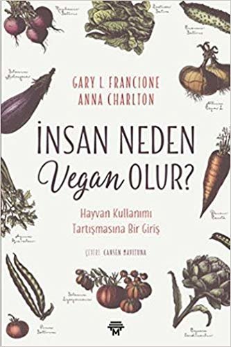 İnsan Neden Vegan Olur?: Hayvan Kullanımı Tartışması Bir Giriş