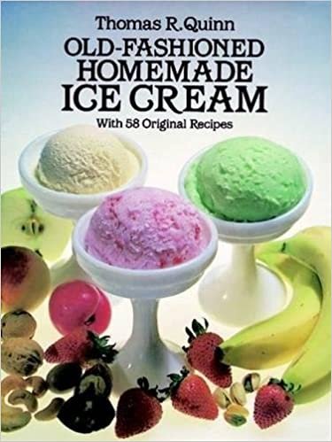OLD-FASHIONED HOMEMADE ICE CRE: With 58 Original Recipes