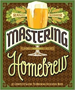Mastering Home Brew: The Complete Guide to Brewing Delicious Beer indir