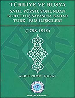 Türkiye ve Rusya 18. Yüzyıl Sonundan Kurtuluş Savaşına Kadar Türk - Rus İlişkileri: 1798 -1919 indir