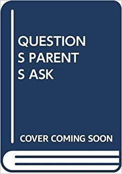 QUESTIONS PARENTS ASK