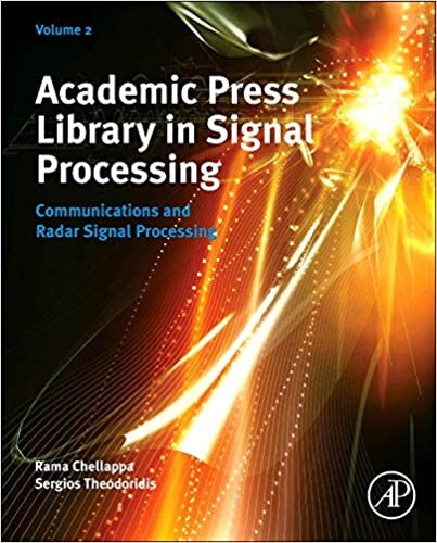 Academic Press' Library in Signal Processing: Statistical, Wireless, Array and Radar Signal Processing Volume 2: Communications and Radar Engineering: Communications and Radar Signal Processing