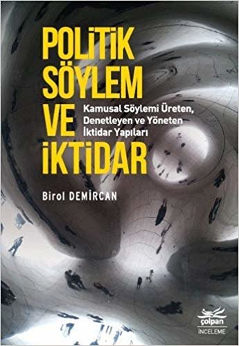 Politik Söylem ve İktidar: Kamusal Söylemi Üreten, Denetleyen ve Yöneten İktidar Yapıları