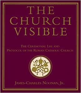 The Church Visible: The Ceremonial Life and Protocol of the Roman Catholic Church indir