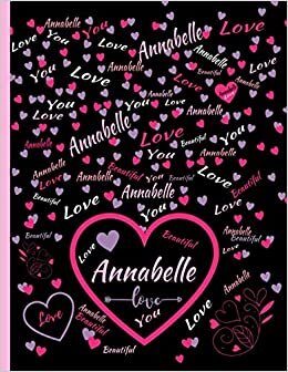 ANNABELLE LOVE GIFT: Beautiful Annabelle Gift, Present for Annabelle Personalized Name, Annabelle Birthday Present, Annabelle Appreciation, Annabelle ... Lined Annabelle Notebook (Annabelle Journal)