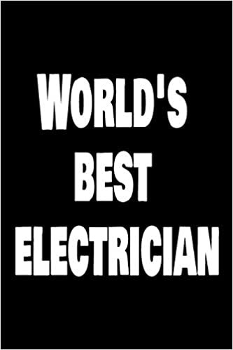World's Best Electrician: Handyman Weekly and Monthly Planner, Academic Year July 2019 - June 2020: 12 Month Agenda - Calendar, Organizer, Notes, ... For Carpenters, Plumbers And Electricians