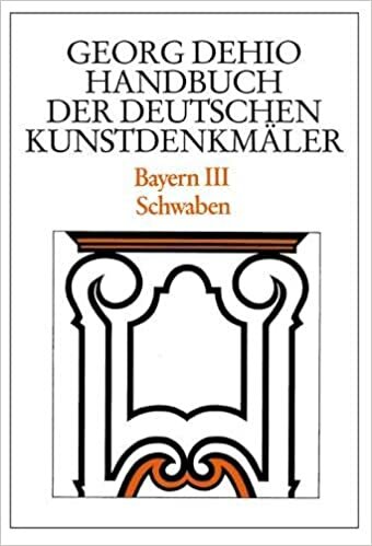 Dehio - Handbuch der deutschen Kunstdenkmäler / Bayern Bd. 3: Schwaben