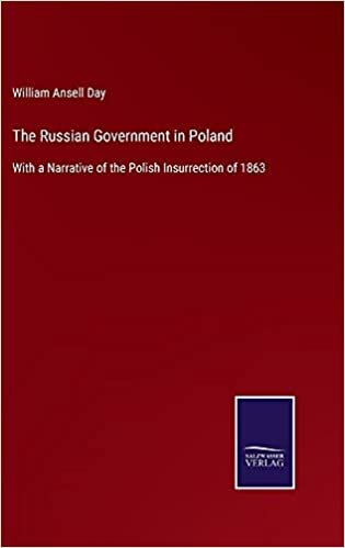 The Russian Government in Poland: With a Narrative of the Polish Insurrection of 1863