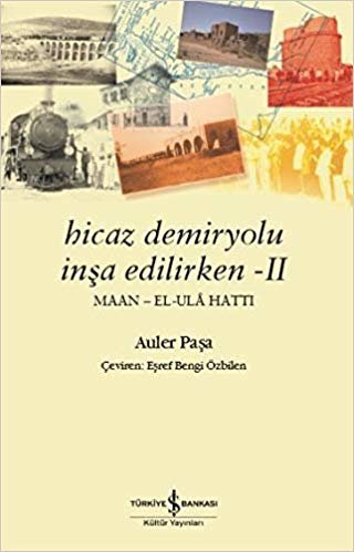 Hicaz Demiryolu İnşa Edilirken II Maan El Ula Hattı indir