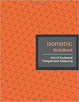 Isometric Notebook: Grid Graph Paper (3D Triangular Paper) Isometric Reticle Paper (8.5"x11"inch) Used to Draw Angles Accurately. Ideal for Engineer, ... Technical Sketchbook. (Orange Tiger Cover)