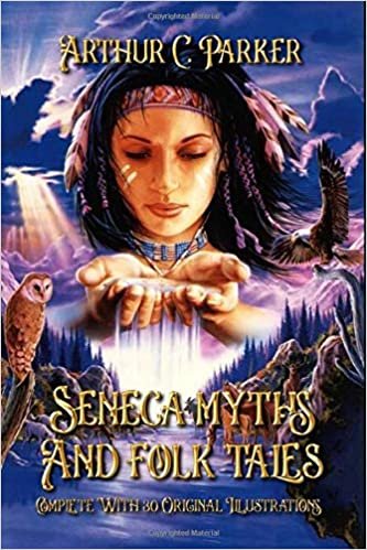 Seneca myths and folk tales: Complete With 30 Original Illustrations