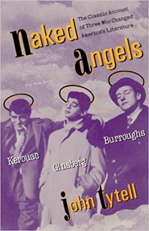 Naked Angels: Kerouac, Ginsberg, Burroughs