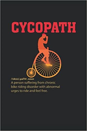 cyclist gifts for men : Cycopath Noun A Person Suffering From Chronic Bike Riding Disorder With Abnormal Urges To Ride And Feel Free.: Bicycle Lover ... 6 x 9 Inches Cyclist Life Lined Notebook