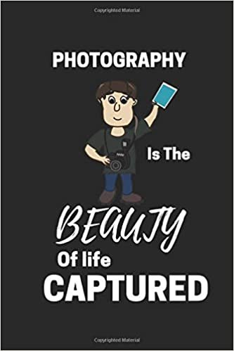 photography is the beauty of life captured: Funny Writing 120 pages Notebook Journal - Small Lined (6" x 9" )