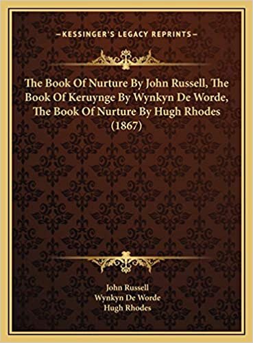 The Book Of Nurture By John Russell, The Book Of Keruynge By Wynkyn De Worde, The Book Of Nurture By Hugh Rhodes (1867)