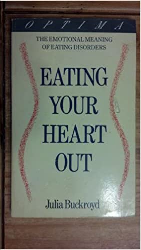 Eating Your Heart Out: The Emotional Meaning of Eating Disorders