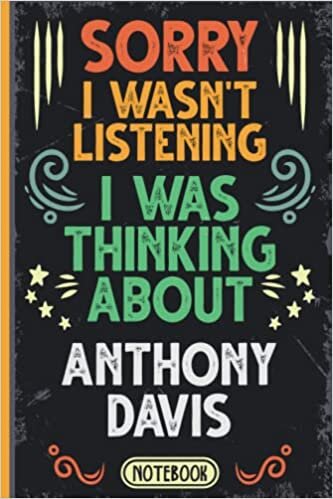 Sorry I Wasn't Listening I Was Thinking About Anthony Davis: Funny Vintage Notebook Journal For Anthony Davis Fans & Supporters | Los Angeles Lakers ... | Professional Basketball Fan Appreciation