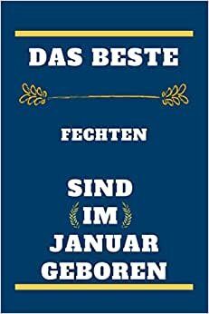 Das beste Fechten sind im Januar geboren: liniertes Notizbuch, Geburtstagsgeschenk für Fechten-Spieler, Geschenk für Fechten im Januar geboren, Fechten im Januar geboren, 110 Seiten (6 x 9) Zoll