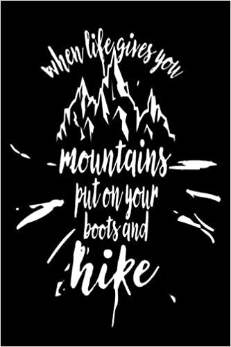 When life gives you mountains put on your boots and hike: Hiking journal | 6*9 Notebook 110 Rulled pages | Trail funny gift idea | Mountains footpath lover