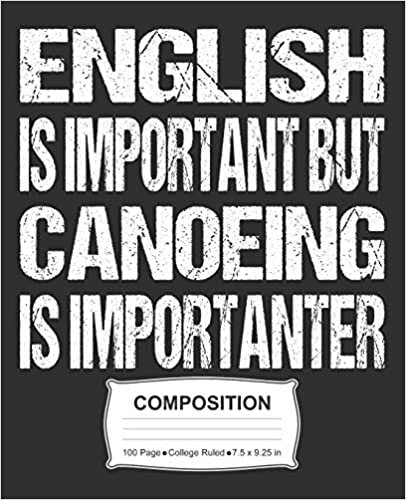English Is Important But Canoeing Is Importanter Composition: College Ruled Notebook