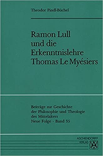 Ramon Lull und die Erkenntnislehre Thomas Le Myésiers (Beiträge zur Geschichte der Philosophie und Theologie des Mittelalters)