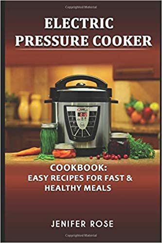 Electric Pressure Cooker Cookbook: Easy Recipes for Fast & Healthy Meals: Easy Recipes for Fast & Healthy Meals