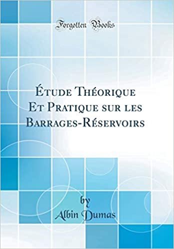Étude Théorique Et Pratique sur les Barrages-Réservoirs (Classic Reprint)